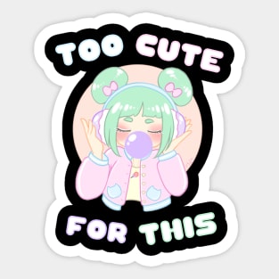 Too Cute For This Sticker